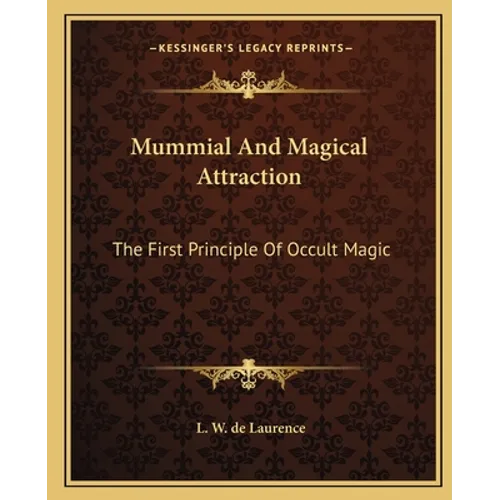 Mummial And Magical Attraction: The First Principle Of Occult Magic - Paperback