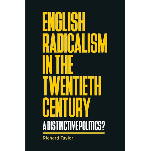 English Radicalism in the Twentieth Century: A Distinctive Politics? - Paperback
