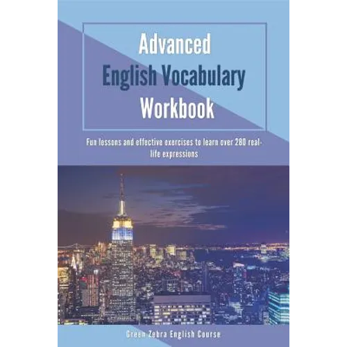 Advanced English Vocabulary Workbook: Fun lessons and effective exercises to learn over 280 real-life expressions - Paperback