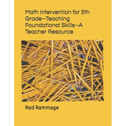 Math Intervention for 5th Grade--Teaching Foundational Skills--A Teacher Resource - Paperback