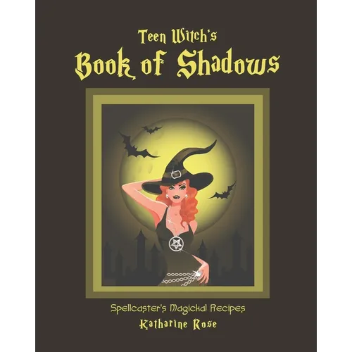 Teen Witch's Book of Shadows: Spellcaster's Magickal Recipes - Paperback