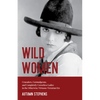Wild Women: Crusaders, Curmudgeons, and Completely Corsetless Ladies in the Otherwise Virtuous Victorian Era (Feminist Gift) - Paperback