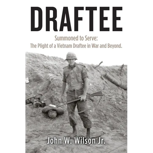 Draftee: Summoned to Serve: The Plight of a Vietnam Draftee in War and Beyond - Paperback