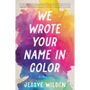 We Wrote Your Name in Color: A Memoir - Paperback