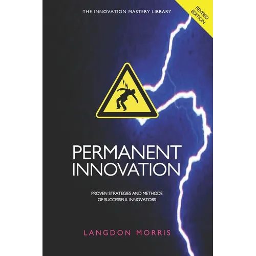 Permanent Innovation, Revised Edition: Proven Strategies and Methods of Successful Innovators - Paperback