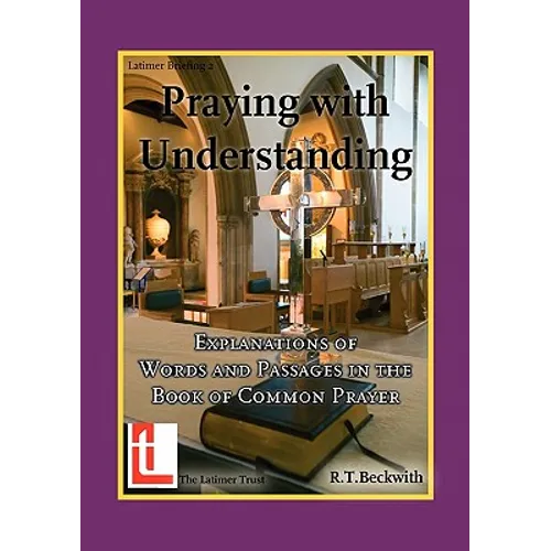 Praying with Understanding: Explanations of Words and Passages in the Book of Common Prayer - Paperback