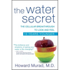 The Water Secret: The Cellular Breakthrough to Look and Feel 10 Years Younger - Paperback