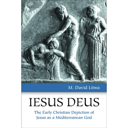 Iesus Deus: The Early Christian Depiction of Jesus as a Mediterranean God - Paperback