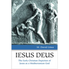 Iesus Deus: The Early Christian Depiction of Jesus as a Mediterranean God - Paperback