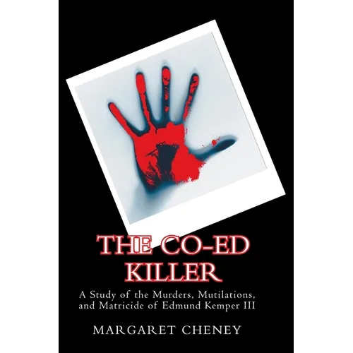 The Co-Ed Killer: A Study of the Murders, Mutilations, and Matricide of Edmund Kemper III - Paperback