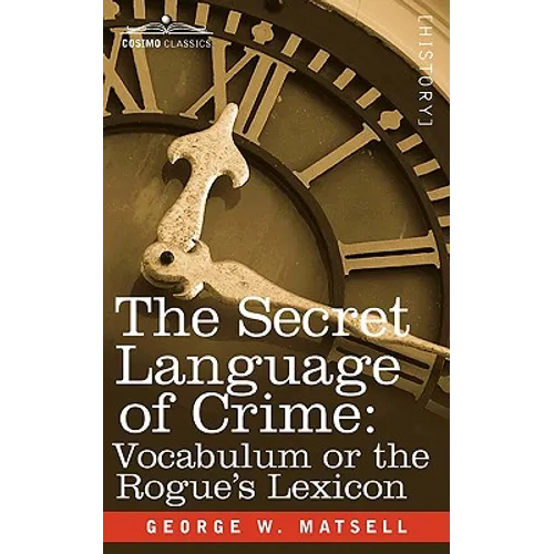 The Secret Language of Crime: Vocabulum or the Rogue S Lexicon - Paperback