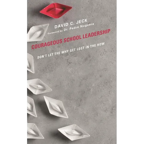 Courageous School Leadership: Don't Let the Why Get Lost in the How - Paperback