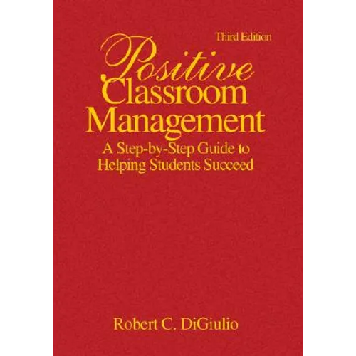 Positive Classroom Management: A Step-by-Step Guide to Helping Students Succeed - Hardcover