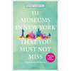 111 Museums in New York That You Must Not Miss - Paperback