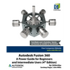 Autodesk Fusion 360: A Power Guide for Beginners and Intermediate Users (4th Edition) - Paperback