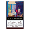 Meister Floh: Ein Märchen in Sieben Abenteuern Zweier Freunde: Ein Skurriles Weihnachtsmärchen - Paperback