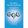 The DNA of Physician Leadership: Creating Dynamic Executives - Paperback