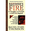 Refiner's Fire: The Struggle and Triumph of John the Baptist: Tools for Navigating Doubt, Reclaiming Faith, and Discovering the Gospel All Over Again - Paperback