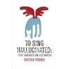 To Sing Hallucinated: First Thoughts on Last Words - Paperback