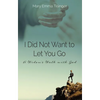 I Did Not Want to Let You Go: A Widow's Walk with God - Paperback