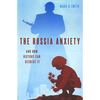 The Russia Anxiety: And How History Can Resolve It - Hardcover