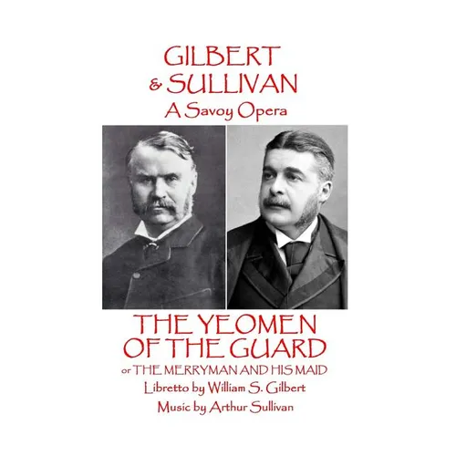 W.S Gilbert & Arthur Sullivan - The Yeomen of the Guard: or The Merryman and His Maid - Paperback