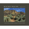 Beautiful Wounds: A Search for Solace and Light in Washington's Channeled Scablands - Hardcover