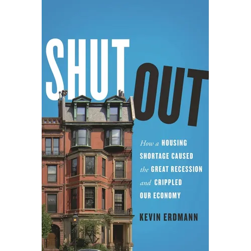 Shut Out: How a Housing Shortage Caused the Great Recession and Crippled Our Economy - Hardcover