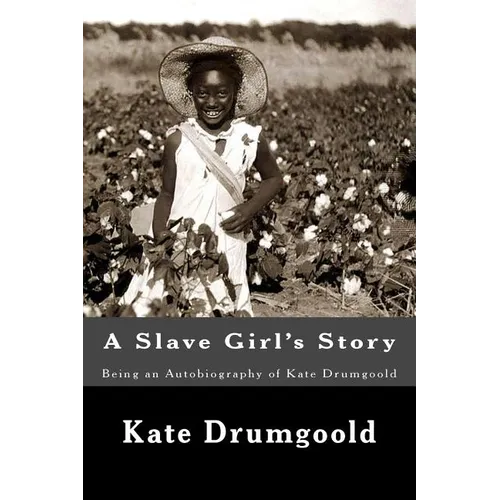 A Slave Girl's Story: Being an Autobiography of Kate Drumgoold - Paperback