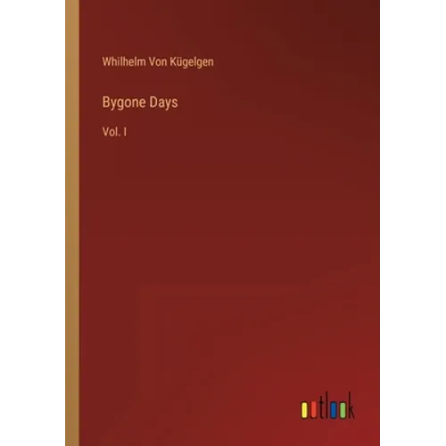 Bygone Days: Vol. I - Paperback