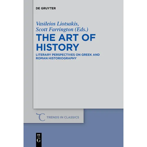 The Art of History: Literary Perspectives on Greek and Roman Historiography - Paperback