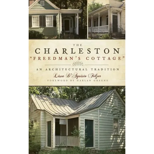 The Charleston "Freedman's Cottage": An Architectural Tradition - Hardcover