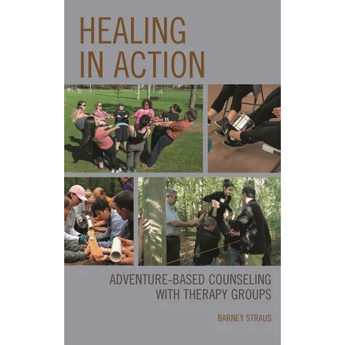 Healing in Action: Adventure-Based Counseling with Therapy Groups - Hardcover