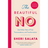 The Beautiful No: And Other Tales of Trial, Transcendence, and Transformation - Paperback