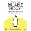 Ditch The Billable Hour! Implementing Value-Based Pricing in a Law Firm - Paperback