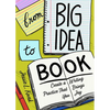 From Big Idea to Book: Create a Writing Practice That Brings You Joy - Paperback