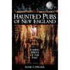 Haunted Pubs of New England: Raising Spirits of the Past - Hardcover