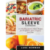 Bariatric Sleeve Cookbook: 177 Healthy Gastric Sleeve Recipes for the Gastric Sleeve Surgery and Diet - Hardcover