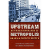 Upstream Metropolis: An Urban Biography of Omaha and Council Bluffs - Paperback