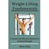 Weight-Lifting Fundamentals: A Simple and Effective Method for Building Strength - Paperback