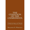The Cessation of the Charismata: Understanding the Nature of Healing Miracles Today - Paperback