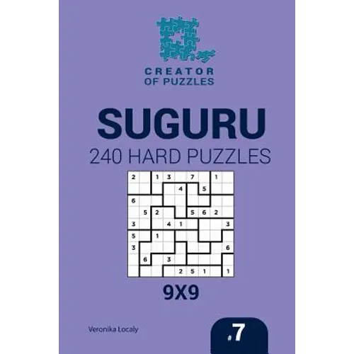 Creator of puzzles - Suguru 240 Hard Puzzles 9x9 (Volume 7) - Paperback