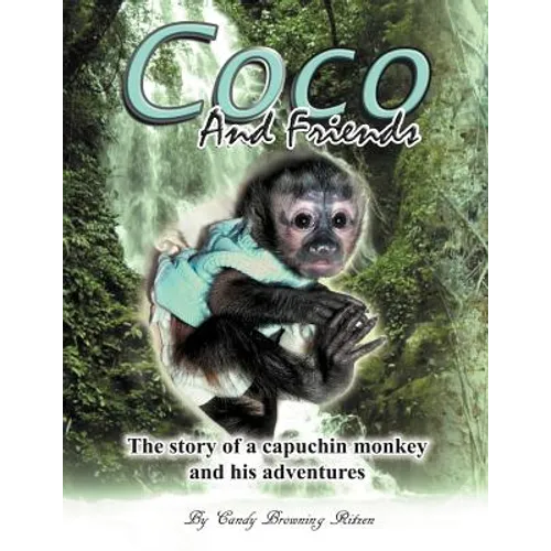 Coco and Friends: The Story of a Capuchin Monkey and His Adventures - Paperback