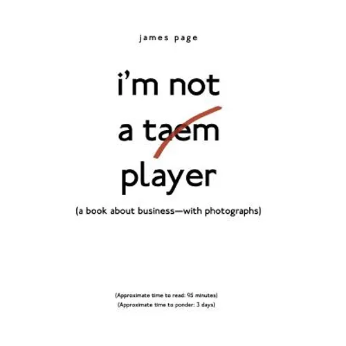 I'M Not a Taem Player: (A Book About Business-With Photographs) - Hardcover