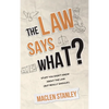 The Law Says What?: Stuff You Didn't Know About the Law (but Really Should!) - Hardcover