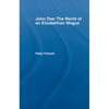 John Dee: The World of the Elizabethan Magus - Paperback