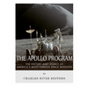The Apollo Program: The History and Legacy of America's Most Famous Space Missions - Paperback