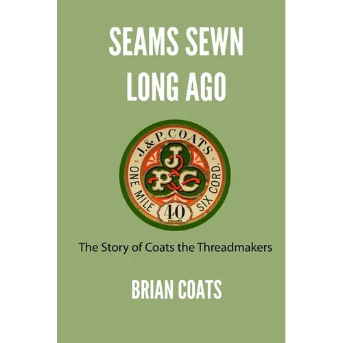 Seams Sewn Long Ago: The Story of Coats the Threadmakers - Paperback