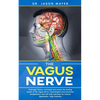 The Vagus Nerve: Polyvagal Theory: Activated and access the healing power of the Vagus Nerve. Psychological and emotional manipulation with self-help - Paperback