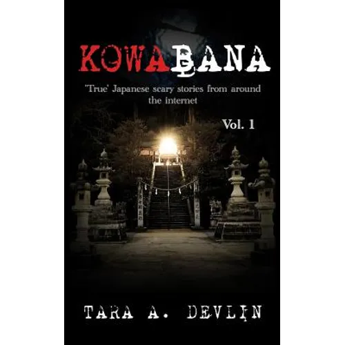 Kowabana: 'True' Japanese scary stories from around the internet: Volume One - Paperback